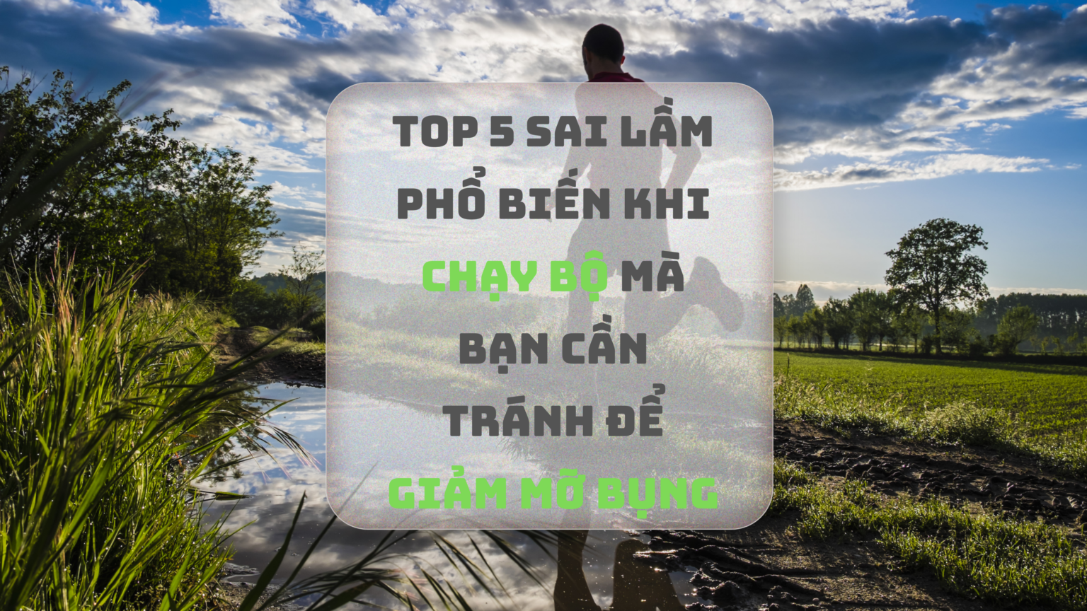 [Thể Thao] Top 5 Sai Lầm Phổ Biến Khi Chạy Bộ Mà Bạn Cần Tránh Để Giảm ...